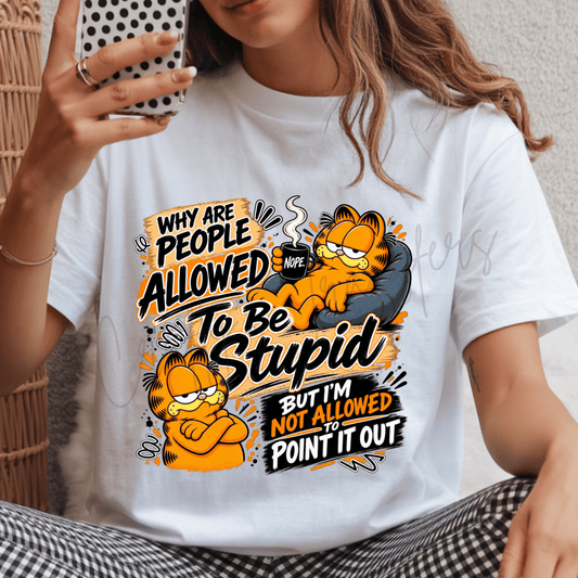 Funny Sarcastic Cat DTF Transfer – Why Are People Allowed to Be Stupid Shirt Design