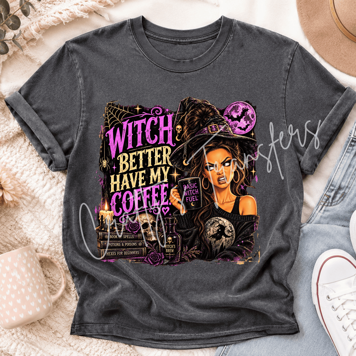 Witch Better Have My Coffee DTF Transfer – Funny Halloween Witch Coffee Design