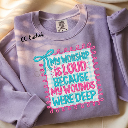 My Worship Is Loud Because My Wounds Were Deep