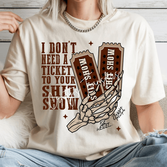 I Don’t Need A Ticket To Your Shit Show DTF Transfer | Western Country Concert Graphic Tee Transfer