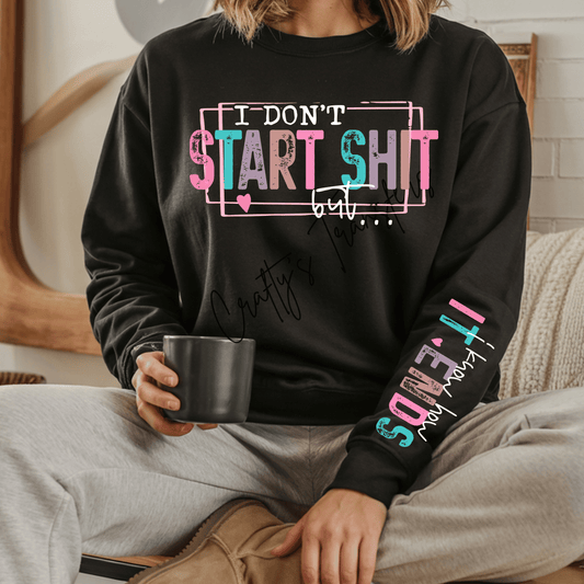 I Don’t Start Sh*t DTF Transfer Set – Funny Front and Sleeve Graphic – Colorful Attitude Shirt Design