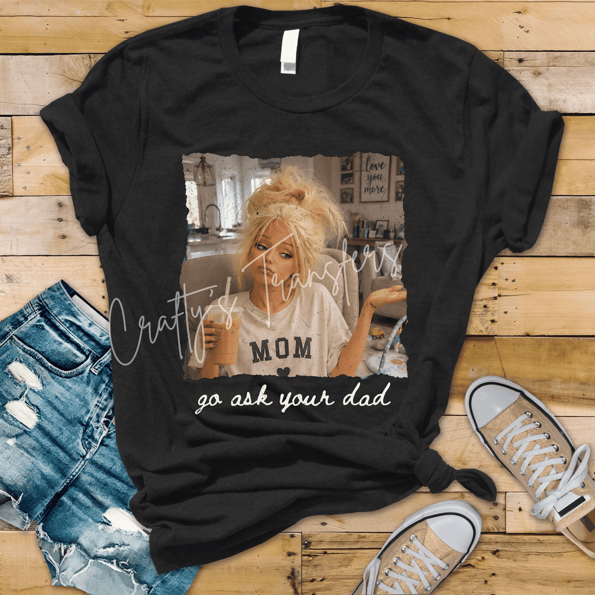 Go Ask Your Dad DTF Transfer – Funny Mom Graphic – Tired Mom Sarcastic Motherhood Design
