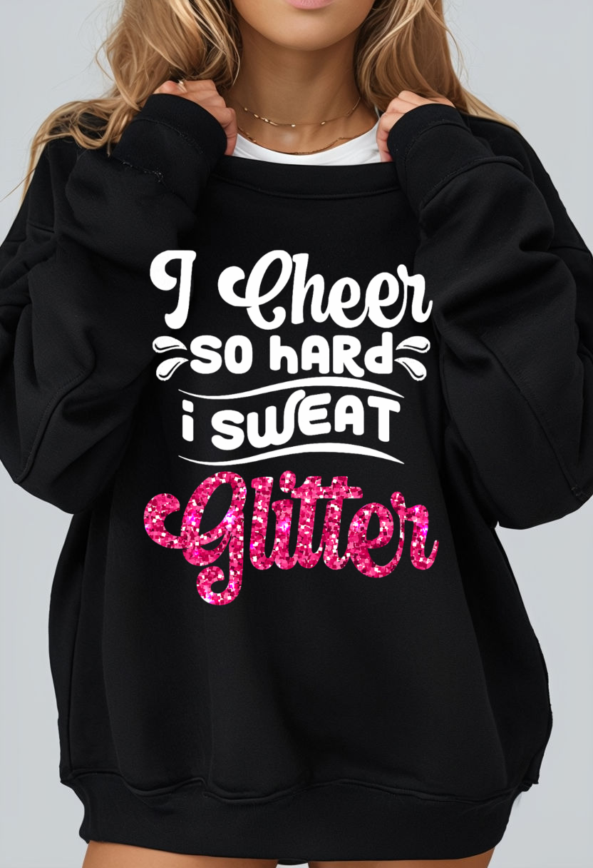 I Cheer So Hard I Sweat Glitter